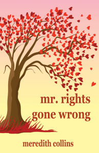 Dog Ear Publishing releases “Mr. Rights Gone Wrong” by Meredith Collins.